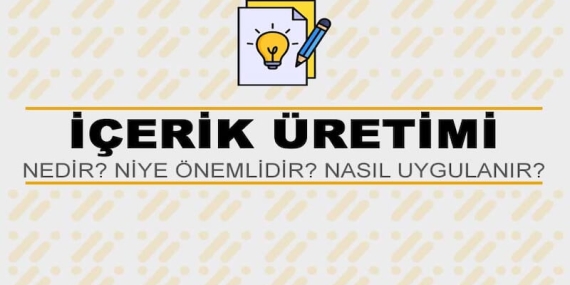 İçerik Üretimi Nedir? Niye Önemlidir? İçerik Üretimi Nasıl Yapılır?