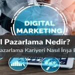 Dijital Pazarlama Nedir? Dijital Pazarlama Kariyeri Nasıl İnşa Edilir?