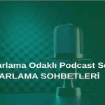 Pazarlama Odaklı Podcast Serisi: Pazarlama Sohbetleri