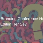 Global Branding Conference Hakkında Merak Edilen Her Şey: Sık Sorulan Sorular