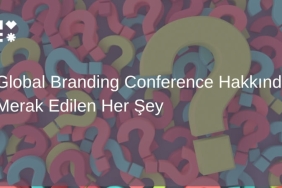 Global Branding Conference Hakkında Merak Edilen Her Şey: Sık Sorulan Sorular