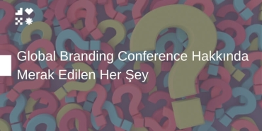 Global Branding Conference Hakkında Merak Edilen Her Şey: Sık Sorulan Sorular